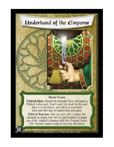 Underhand of the Emperor  - Hantei Naseru Political Open: Discard the Imperial Favor and name a Political Action card. Search yo