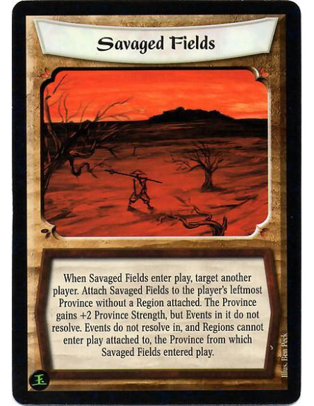 Savaged Fields  - When Savaged Fields enters play, target another player. Attach Savaged Fields to the player's leftmost Provinc