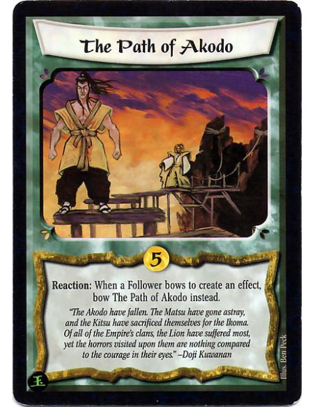 The Path of Akodo  - Reaction: When a Follower bows to create an effect, bow The Path of Akodo instead.