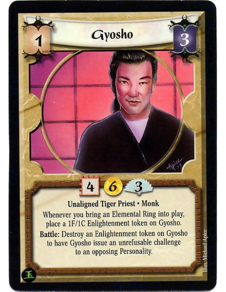 Gyosho  - Unaligned Tiger Priest. Monk Whenever you bring an Elemental Ring into play, place a 1F/1C Enlightenment token on Gyos