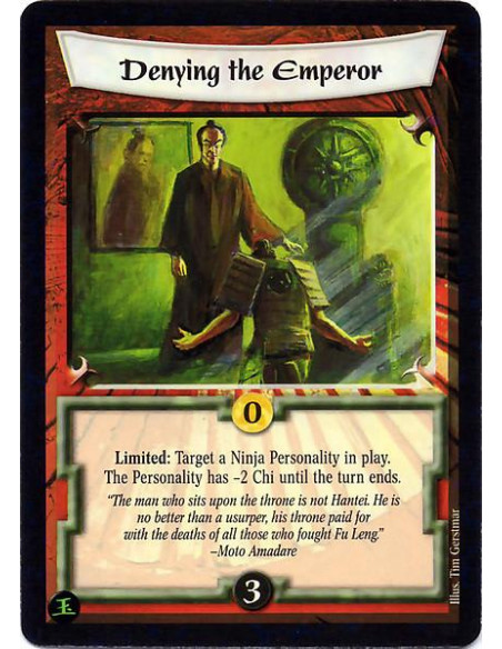 Denying the Emperor  - Limited: Target a Ninja Personality in play. The Personality has -2 chi until the turn ends.