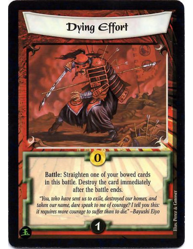 Dying Effort  - Battle: Straighten one of your bowed cards in this battle. Destroy that card immediately after the battle ends.