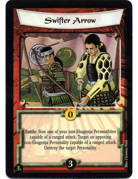 Swifter Arrow  - Battle: Bow one of your non-Shugenja Personalities capable of a ranged attack. Target an opposing non-Shugenja 