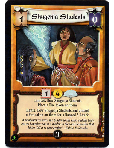 Shugenja Students  - Limited: Bow Shugenja Students. Place a Fire token on them. Battle: Bow Shugenja Students and discard a Fir