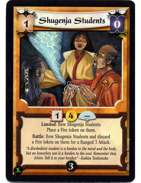 Shugenja Students  - Limited: Bow Shugenja Students. Place a Fire token on them. Battle: Bow Shugenja Students and discard a Fir