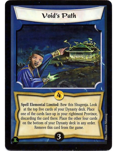 Void's Path  - Spell Elemental Limited: Bow this Shugenja. Look at the top five cards of your Dynasty deck. Place one of the car