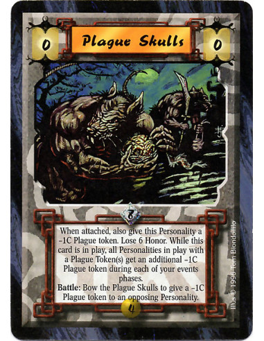 Plague Skulls  - When attached, also give this Personality a -1C Plague token. Lose 6 Honor. While this card is in play, all Per