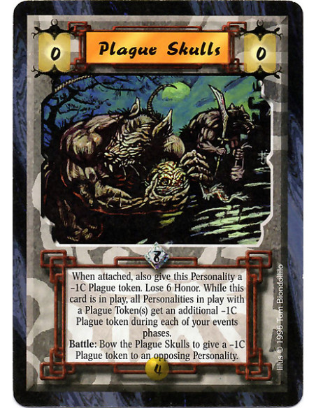 Plague Skulls  - When attached, also give this Personality a -1C Plague token. Lose 6 Honor. While this card is in play, all Per