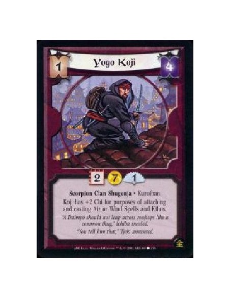 Yogo Koji (french)  - Scorpion Clan Shugenja * Kuroiban Koji has +2C for purposes of attaching and casting Air or Wind spells an