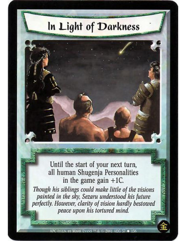 In Light of Darkness  - Until the start of your next turn, all human Shugenja Personalities in the game get +1C. hardly bestowed