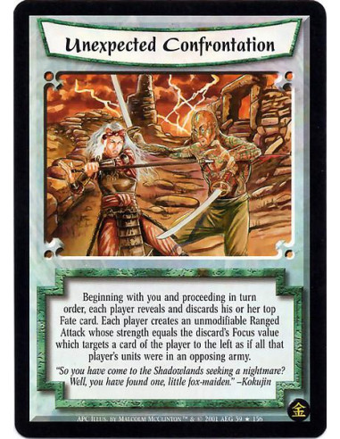 Unexpected Confrontation  - Beginning with you and proceeding once in turn order, each player discards the top card of his Fate 