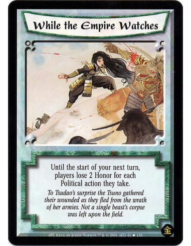 While the Empire Watches  - Until the start of your next turn, players lose 2 honor for each political action they take.