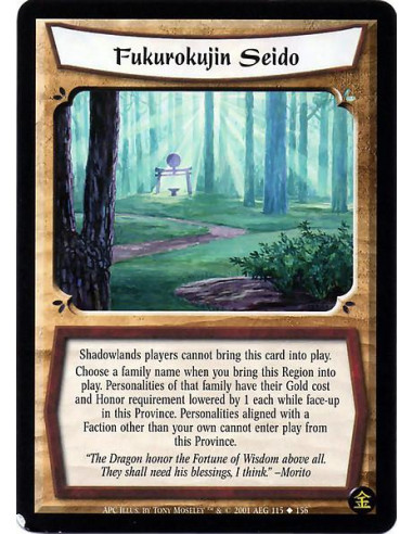 Fukurokujin Seido  - Shadowlands players cannot bring this card into play. Choose a family name when you bring this region into 