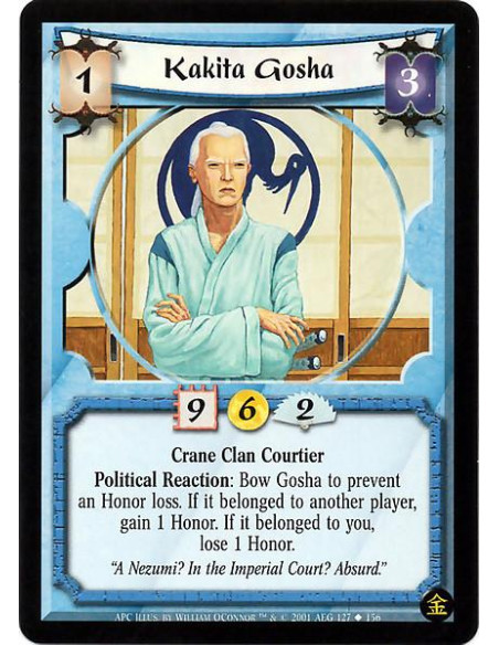 Kakita Gosha  - Crane Clan Courtier Political Reaction: Bow Gosha to negate an Honor loss. If it belonged to another player, gai