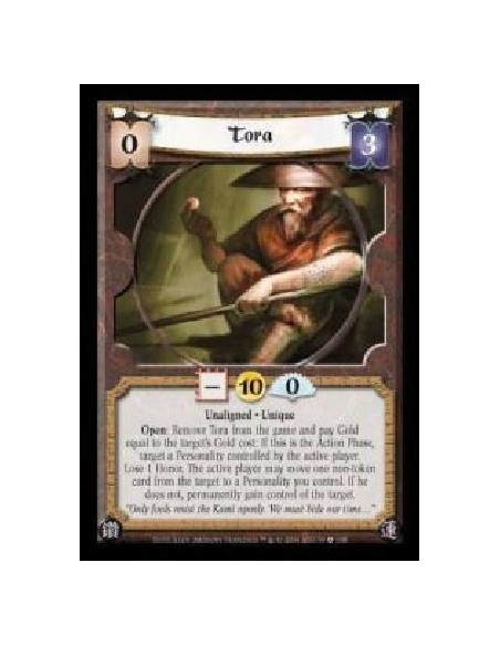 Tora  - Unaligned · Unique. Open: Remove Tora from the game and pay Gold equal to the target's Gold cost: If this is the Action 