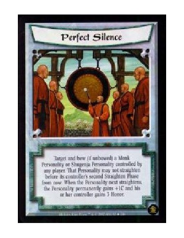 Perfect Silence (Francés)  - Target and bow (if unbowed) a Monk Personality or Shugenja Personality controlled by any player. Th