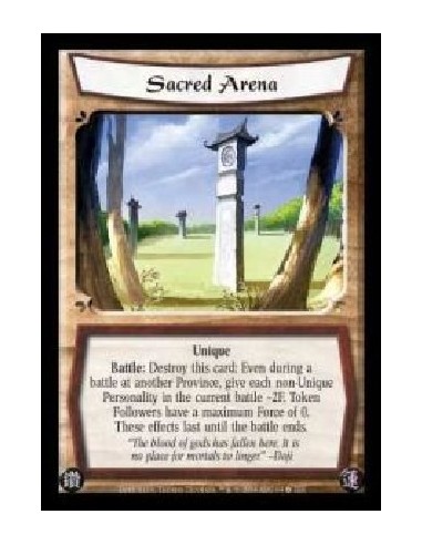 Sacred Arena  - Unique. Battle: Destroy this card: Even during a battle at another Province, give each non-Unique Personality in