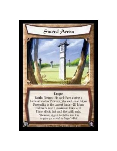 Sacred Arena  - Unique. Battle: Destroy this card: Even during a battle at another Province, give each non-Unique Personality in