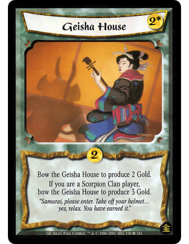 Geisha House  - Geisha House. Bow this card: Produce 2 Gold, or 3 Gold if you are a Scorpion Clan player.