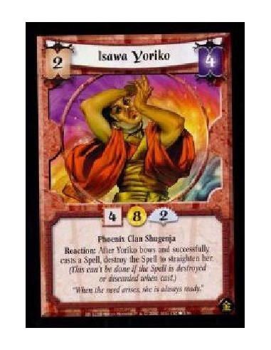 Isawa Yoriko (French)  - Phoenix Clan Shugenja Reaction: After Yoriko bows and successfully casts a Spell, destroy that Spell to