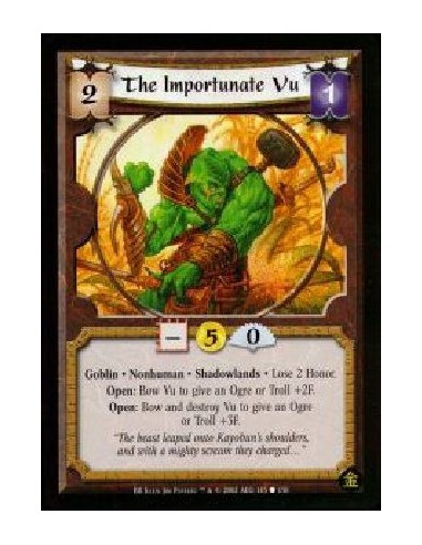 The Importunate Vu (Francés)  - Goblin. Nonhuman. Shadowlands Lose 2 Honor.Open: Bow Vu to give an Ogre or Troll +2F.Open: Bow a