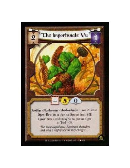 The Importunate Vu (Francés)  - Goblin. Nonhuman. Shadowlands Lose 2 Honor.Open: Bow Vu to give an Ogre or Troll +2F.Open: Bow a