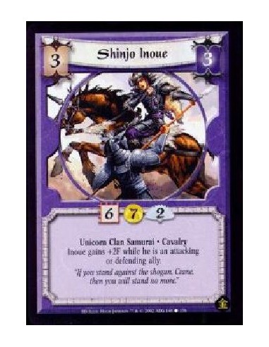 Shinjo Inoue (Francés)  - Unicorn Clan Samurai. Cavalry Inoue gains +2F while he is an attacking or defending ally.