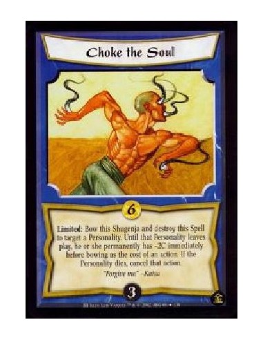 Choke the Soul (French)  - Limited: Bow this Shugenja and destroy this Spell to target a Personality. Until that Personality lea