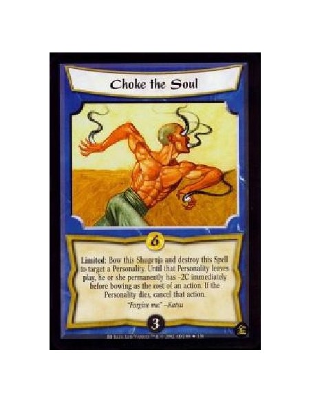 Choke the Soul (French)  - Limited: Bow this Shugenja and destroy this Spell to target a Personality. Until that Personality lea