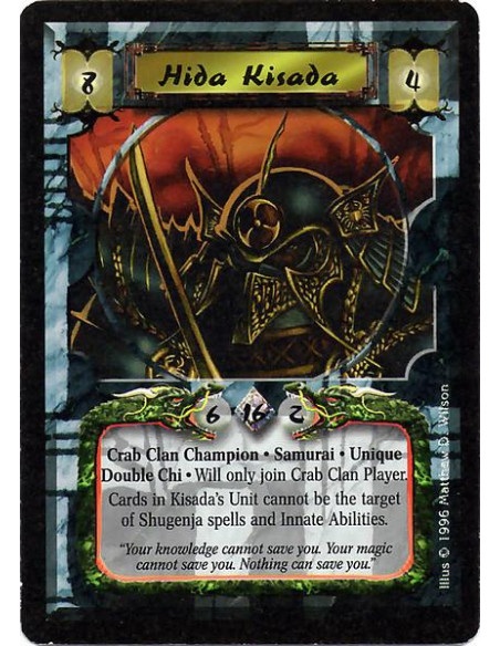 Hida Kisada  - Crab Clan Champion. Samurai. Unique. Double Chi Will only join Crab Clan Player. Cards in Kisada's Unit cannot be