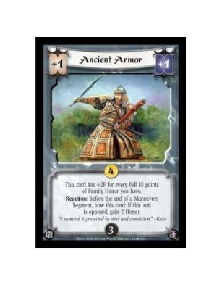 Ancient Armor  - This card has +2F for every full 10 points of Family Honor you have. Reaction: Before the end of a Maneuvers Se