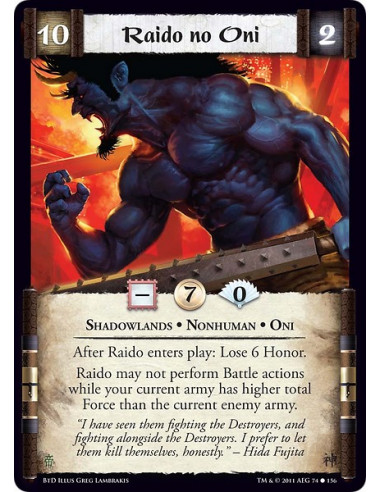 Raido no Oni (Español)  - Shadowlands • Nonhuman • OniAfter Raido enters play: Lose 6 Honor. Raido may not perform Battle action