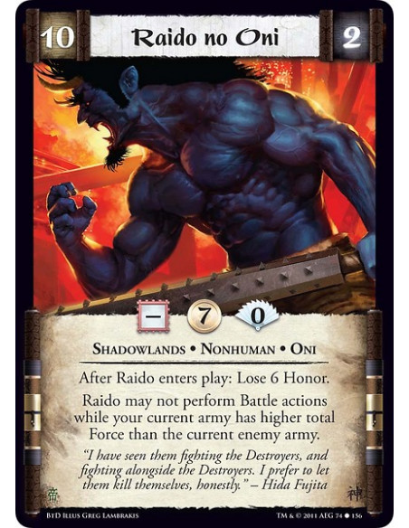 Raido no Oni (Español)  - Shadowlands • Nonhuman • OniAfter Raido enters play: Lose 6 Honor. Raido may not perform Battle action