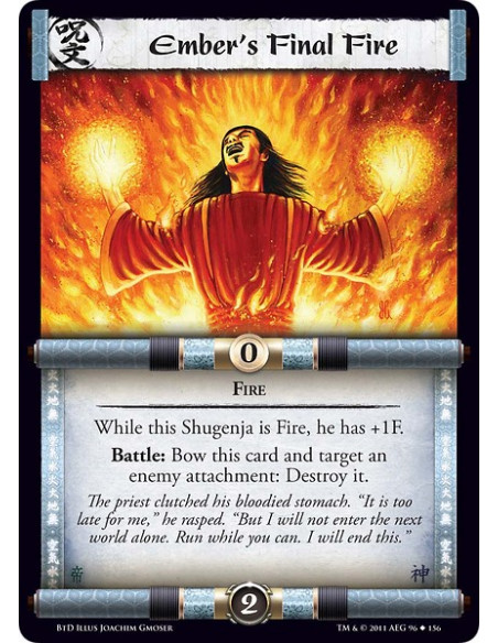 Ember's Final Fire (Español)  - FireWhile this Shugenja is Fire, he has +1F. Battle: Bow this card and target an enemy attachmen