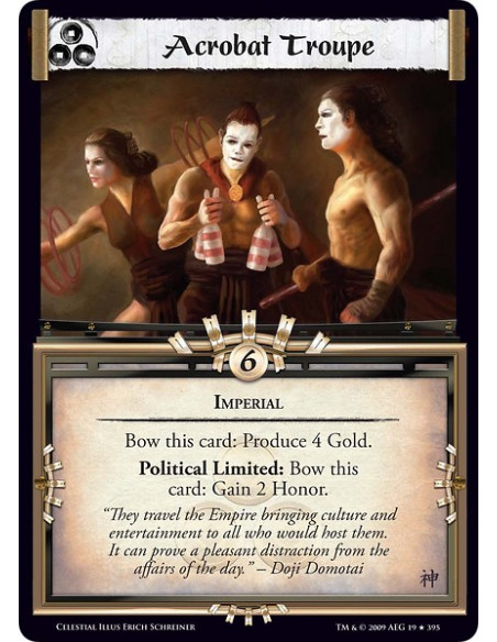 Acrobat Troupe (Español)  - Imperial Bow this card: Produce 4 Gold. Political Limited: Bow this card: Gain 2 Honor.