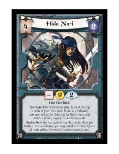 Hida Nari  - Crab Clan Bushi. Reaction: After Nari enters play: Look at the top 3 cards of your Fate deck. If one is a Follower,