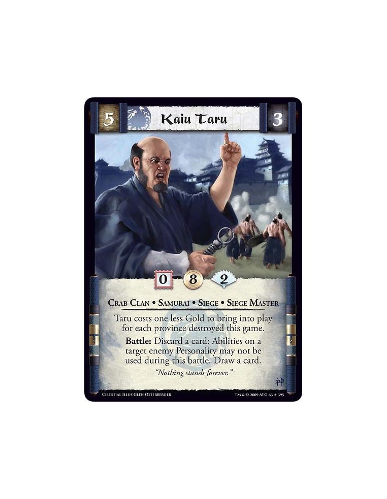 Kaiu Taru  - Crab Clan • Samurai • Siege • Siege Master  Taru costs one less Gold to bring into play for each province destroyed