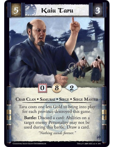 Kaiu Taru (Español)  - Crab Clan • Samurai • Siege • Siege Master  Taru costs one less Gold to bring into play for each province