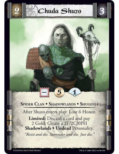 Chuda Shuzo (Spanish)  - Spider Clan • Shadowlands • Shugenja After Shuzo enters play: Lose 6 Honor. Limited: Discard a card and