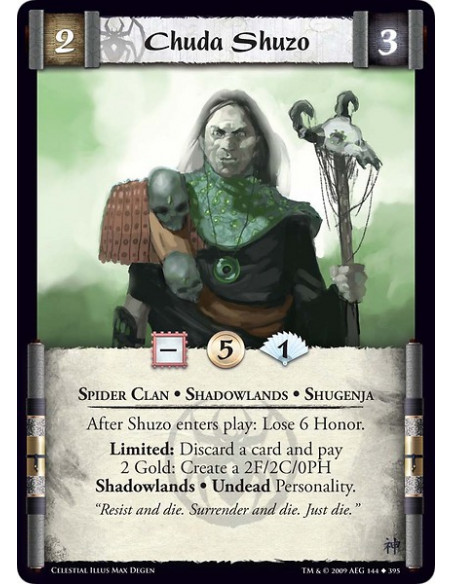 Chuda Shuzo (Español)  - Spider Clan • Shadowlands • Shugenja After Shuzo enters play: Lose 6 Honor. Limited: Discard a card and