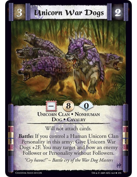 Unicorn War Dogs (Español)  - Unicorn Clan • Nonhuman  • Dog • Cavalry Will not attach cards. Battle: If you control a Human Uni