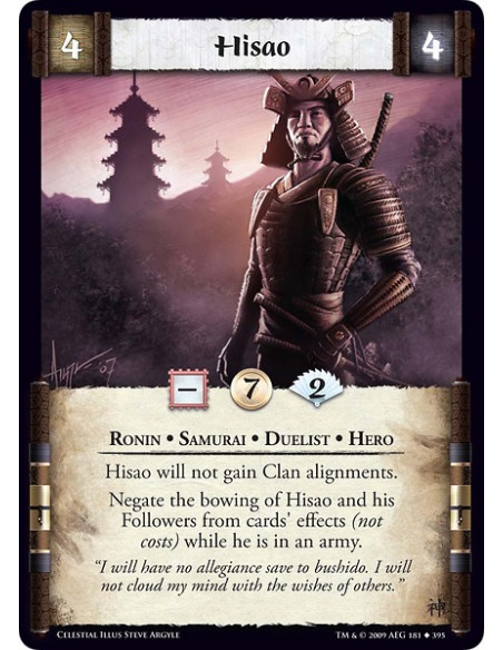 Hisao  - Ronin • Samurai • Duelist • Hero Hisao will not gain Clan alignments. Negate the bowing of Hisao and his Followers from