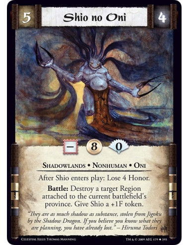 Shio no Oni (Español)  - Shadowlands • Nonhuman • Oni After Shio enters play: Lose 4 Honor. Battle: Destroy a target Region atta