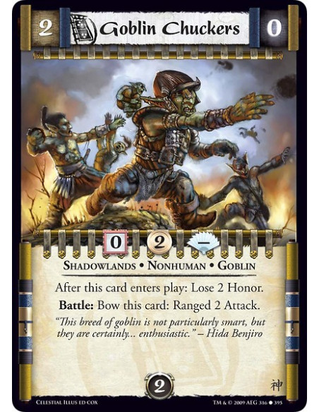 Goblin Chuckers (Spanish)  - Shadowlands • Nonhuman • Goblin After this card enters play: Lose 2 Honor. Battle: Bow this card: R