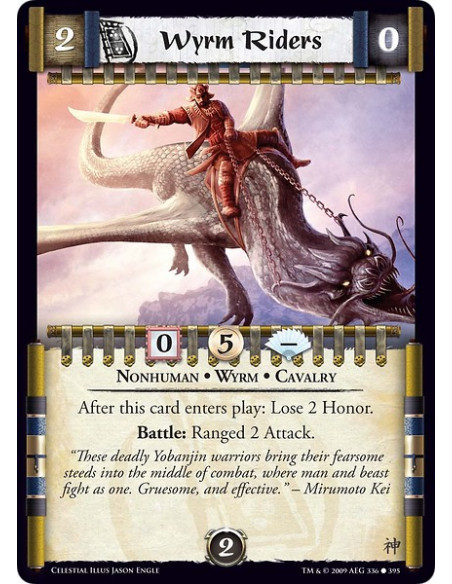 Wyrm Riders (Español)  - Nonhuman • Wyrm • Cavalry After this card enters play: Lose 2 Honor. Battle: Ranged 2 Attack.