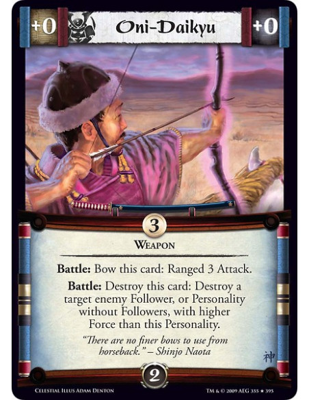 Oni-Daikyu (Spanish)  - Weapon Battle: Bow this card: Ranged 3 Attack. Battle: Destroy this card: Destroy a target enemy Followe