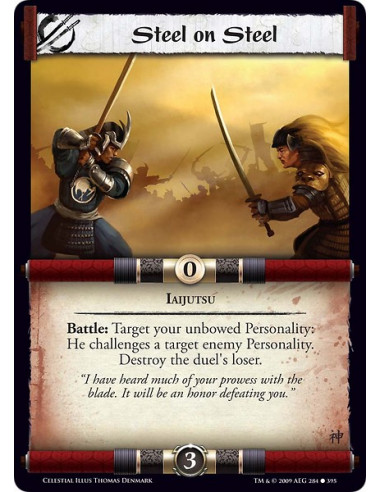 Steel on Steel (Spanish)  - Iaijutsu Battle: Target your unbowed Personality: He challenges a target enemy Personality. Destroy 