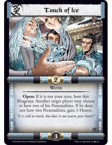 Touch of Ice (Español)  - Water Open: If it is not your turn, bow this Shugenja: Another target player may choose to bow two of 