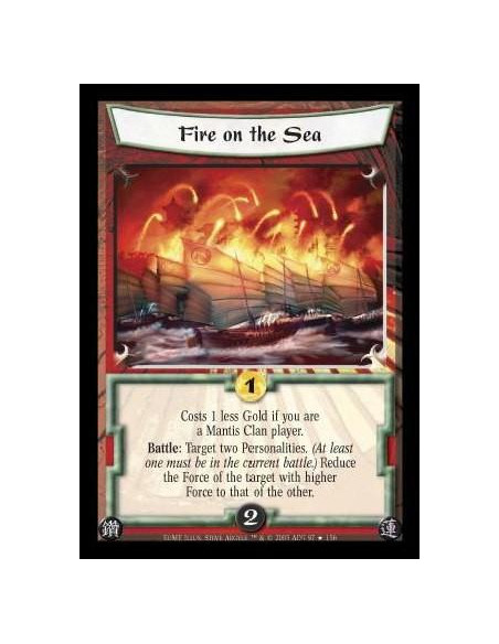 Fire on the Sea  - Costs 1 less Gold if you are a Mantis Clan player. Battle: Target two Personalities. (At least one must be in