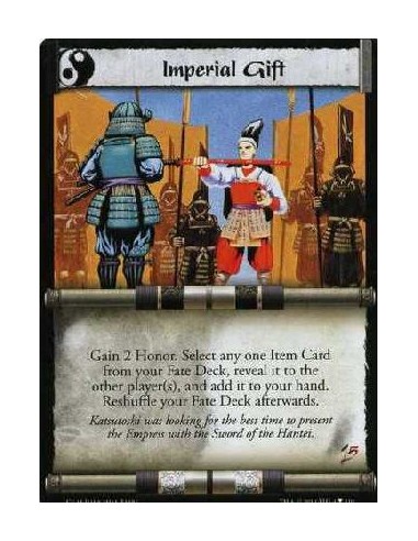 Imperial Gift (Español)  - Gain 2 Honor. Select any one Item Card from your Fate Deck, reveal it to the other player(s), and add